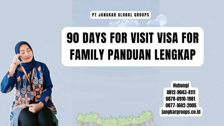 90 Days For Visit Visa For Family Panduan Lengkap