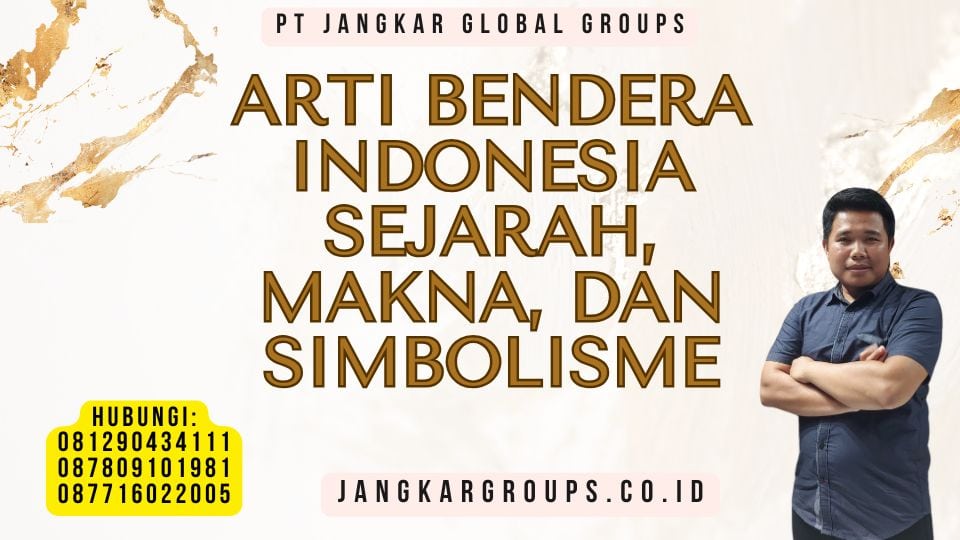 Arti Bendera Indonesia Sejarah, Makna, dan Simbolisme
