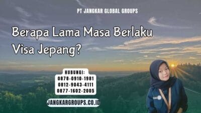 Berapa Lama Masa Berlaku Visa Jepang?
