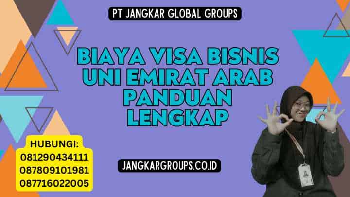 Biaya Visa Bisnis Uni Emirat Arab Panduan Lengkap