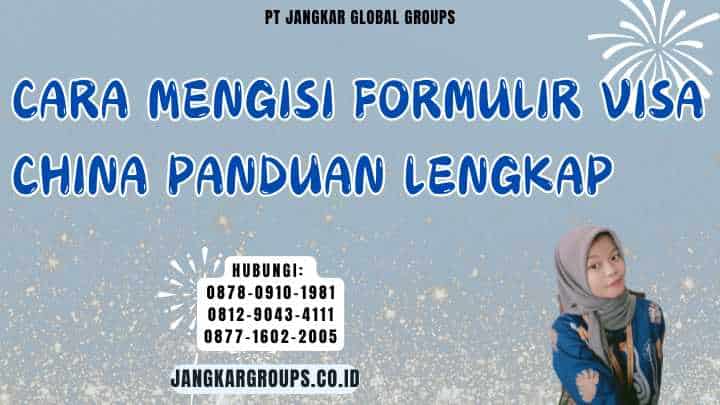 Cara Mengisi Formulir Visa China Panduan Lengkap