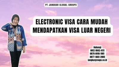 Electronic Visa Cara Mudah Mendapatkan Visa Luar Negeri