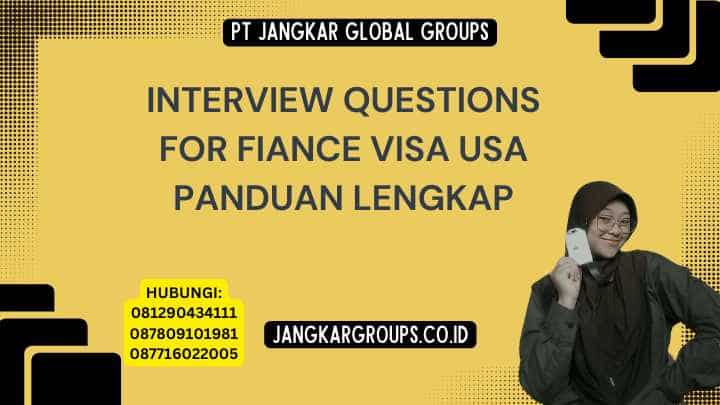 Interview Questions For Fiance Visa Usa Panduan Lengkap