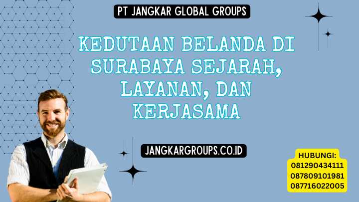 Kedutaan Belanda Di Surabaya Sejarah, Layanan, dan Kerjasama