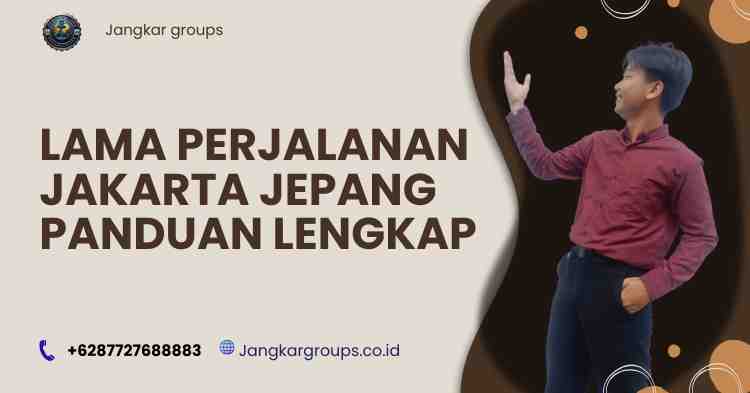 Lama Perjalanan Jakarta Jepang Panduan Lengkap