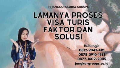 Lamanya Proses Visa Turis Faktor dan Solusi