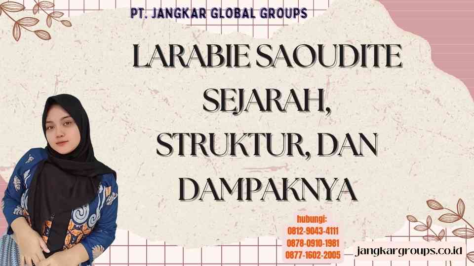 Larabie Saoudite Sejarah, Struktur, dan Dampaknya