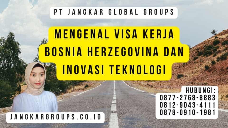 Mengenal Visa Kerja Bosnia Herzegovina Dan Inovasi Teknologi