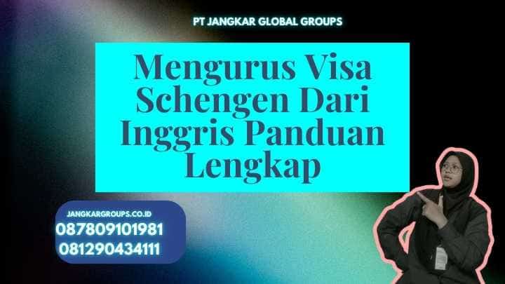 Mengurus Visa Schengen Dari Inggris Panduan Lengkap