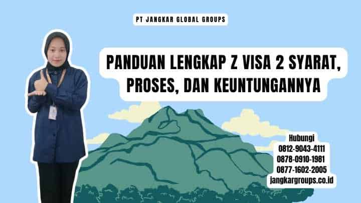 Panduan Lengkap Z Visa 2 Syarat, Proses, dan Keuntungannya