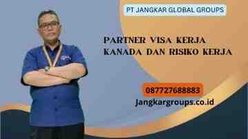 Partner Visa Kerja Kanada Dan Risiko Kerja