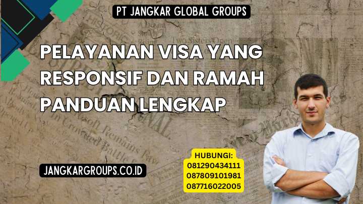 Pelayanan Visa Yang Responsif Dan Ramah Panduan Lengkap