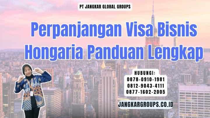 Perpanjangan Visa Bisnis Hongaria Panduan Lengkap