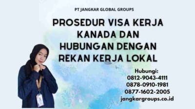 Prosedur Visa Kerja Kanada Dan Hubungan Dengan Rekan Kerja Lokal