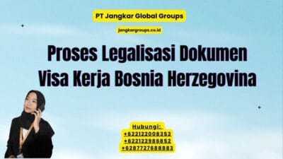 Proses Legalisasi Dokumen Visa Kerja Bosnia Herzegovina