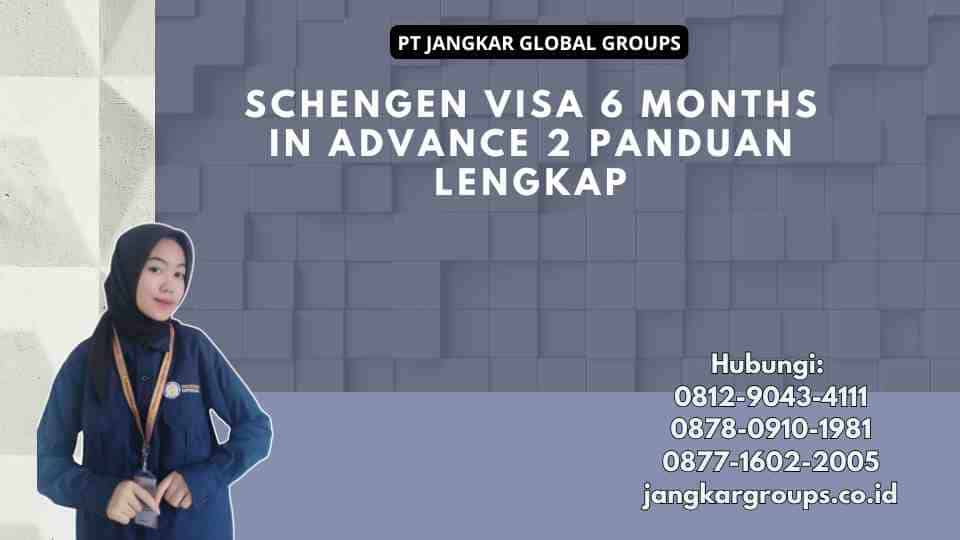 Schengen Visa 6 Months In Advance 2 Panduan Lengkap