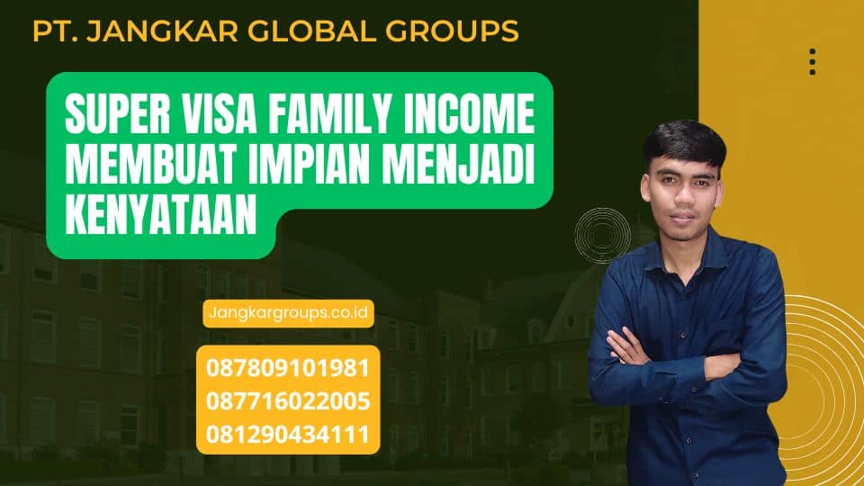 Super Visa Family Income Membuat Impian Menjadi Kenyataan