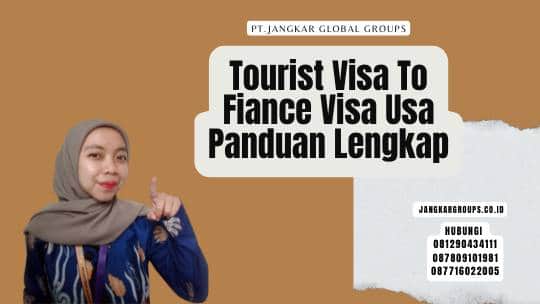 Tourist Visa To Fiance Visa Usa Panduan Lengkap
