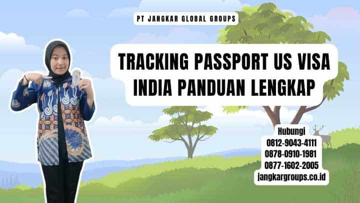 Tracking Passport Us Visa India Panduan Lengkap