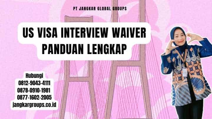 Us Visa Interview Waiver Panduan Lengkap