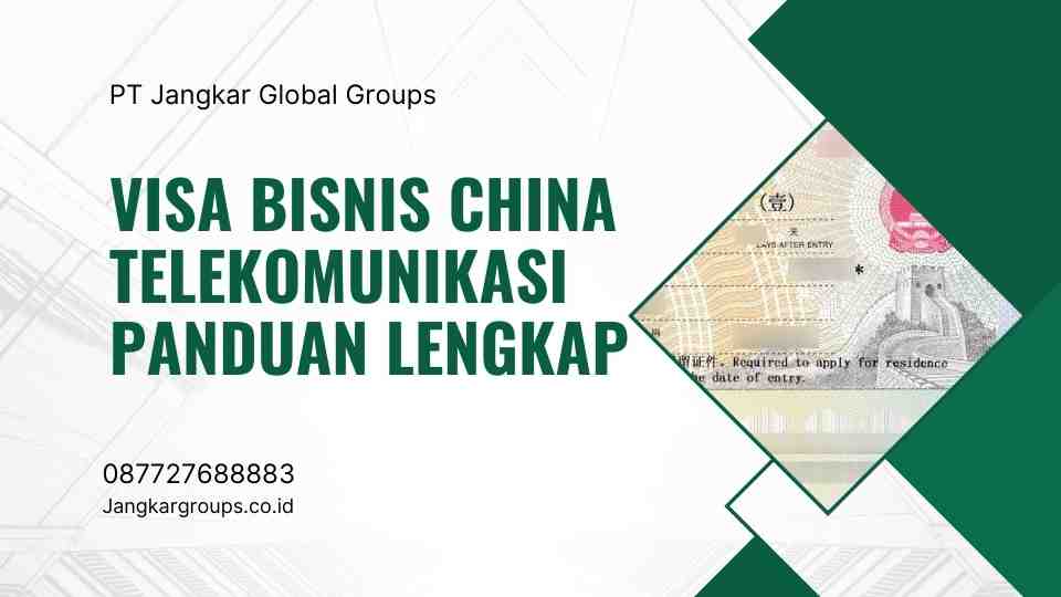 Visa Bisnis China Telekomunikasi Panduan Lengkap