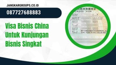 Visa Bisnis China Untuk Kunjungan Bisnis Singkat