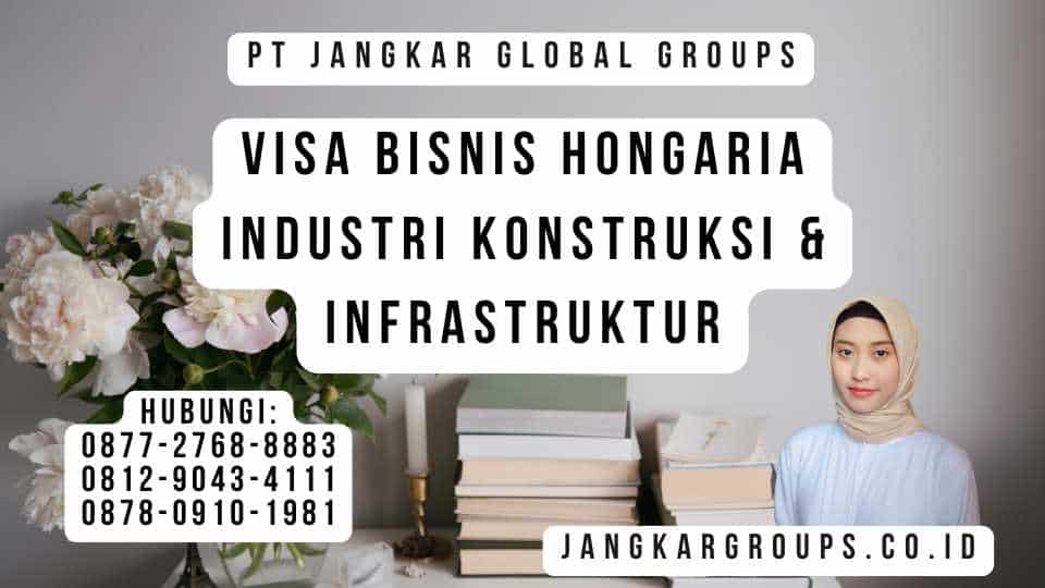 Visa Bisnis Hongaria Industri Konstruksi & Infrastruktur