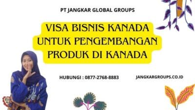 Visa Bisnis Kanada Untuk Pengembangan Produk Di Kanada