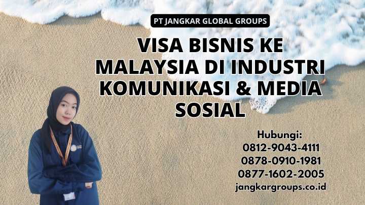 Visa Bisnis Ke Malaysia di Industri Komunikasi & Media Sosial