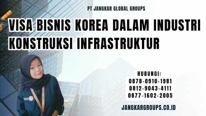 Visa Bisnis Korea Dalam Industri Konstruksi Infrastruktur