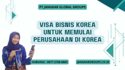 Visa Bisnis Korea Untuk Memulai Perusahaan Di Korea