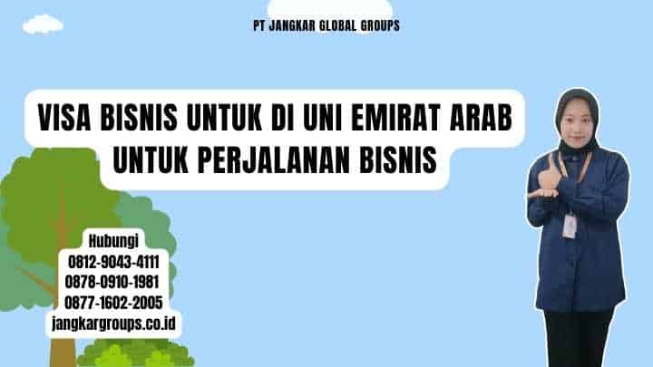 Visa Bisnis Untuk Di Uni Emirat Arab Untuk Perjalanan Bisnis