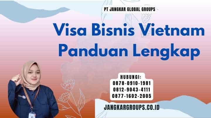 Visa Bisnis Vietnam Panduan Lengkap