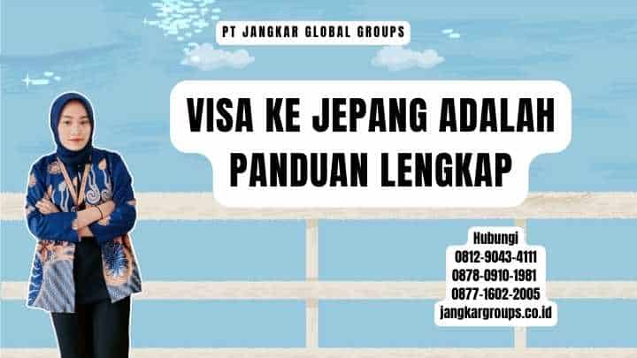 Visa Ke Jepang Adalah Panduan Lengkap