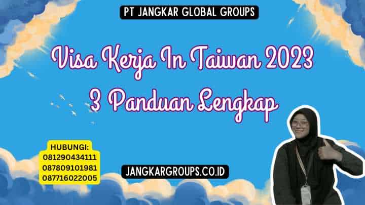 Visa Kerja In Taiwan 2023 3 Panduan Lengkap