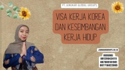Visa Kerja Korea Dan Keseimbangan Kerja Hidup