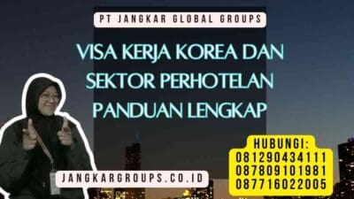 Visa Kerja Korea Dan Sektor Perhotelan Panduan Lengkap