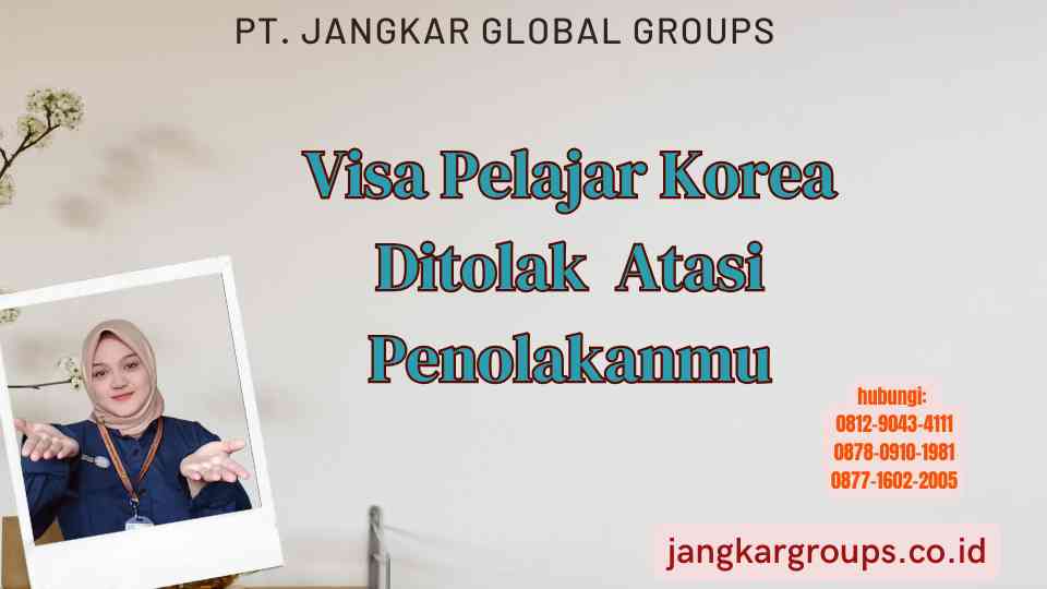Visa Pelajar Korea Ditolak Atasi Penolakanmu