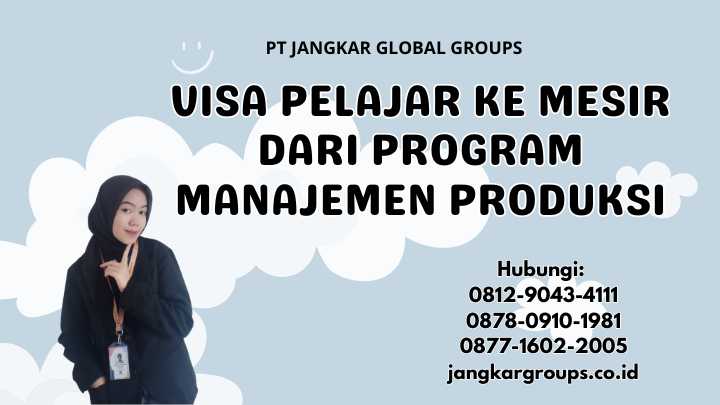 Visa Pelajar ke Mesir Dari Program Manajemen Produksi