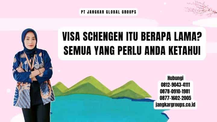 Visa Schengen Itu Berapa Lama? Semua yang Perlu Anda Ketahui