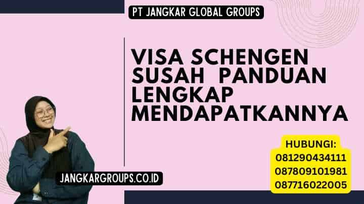 Visa Schengen Susah Panduan Lengkap Mendapatkannya