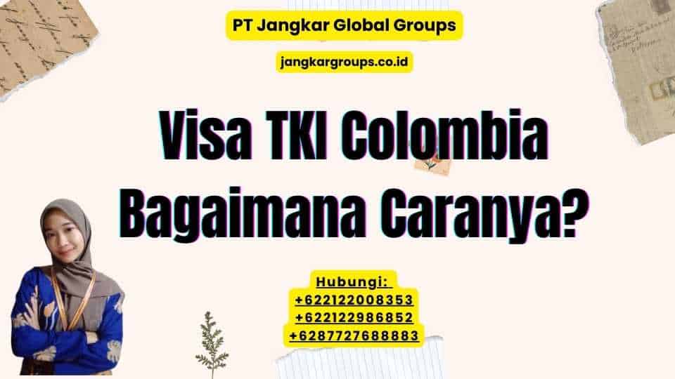 Visa TKI Colombia Bagaimana Caranya?