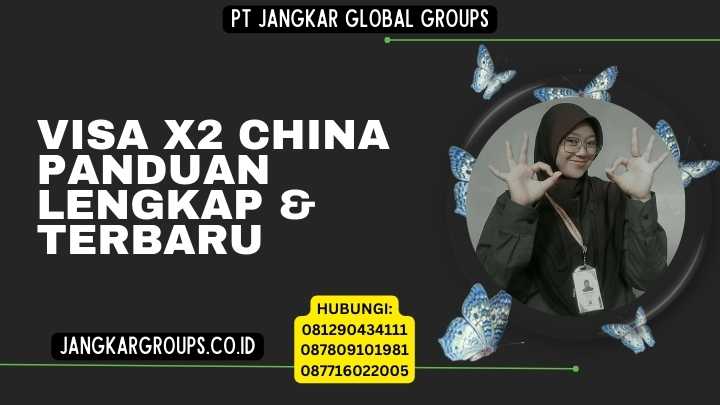 Visa X2 China Panduan Lengkap & Terbaru