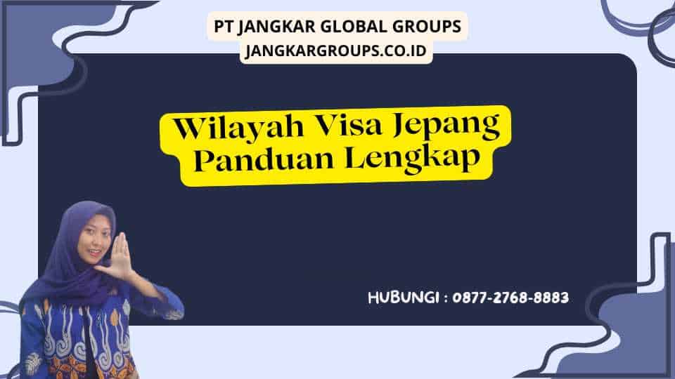 Wilayah Visa Jepang Panduan Lengkap