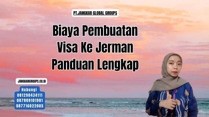 Biaya Pembuatan Visa Ke Jerman Panduan Lengkap