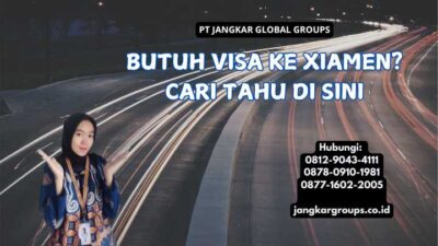 Butuh Visa ke Xiamen Cari Tahu di Sini