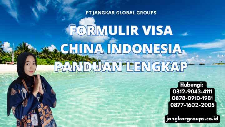 Formulir Visa China Indonesia Panduan Lengkap