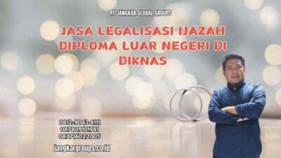 Jasa Legalisasi Ijazah Diploma Luar Negeri Di Diknas