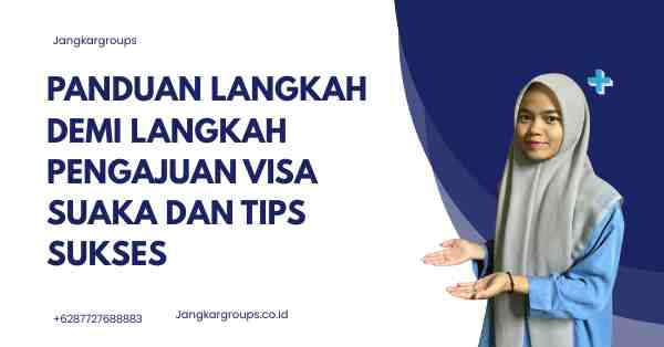 Panduan Langkah Demi Langkah Pengajuan Visa Suaka dan Tips Sukses