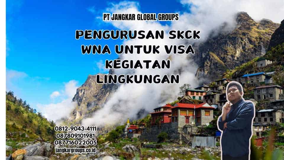 Pengurusan SKCK WNA untuk Visa Kegiatan Lingkungan